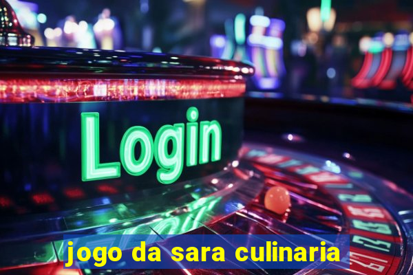 jogo da sara culinaria